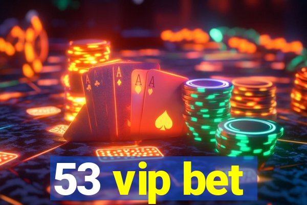 53 vip bet